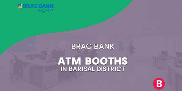 BRAC Bank ATM Booths In Barisal District