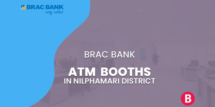 BRAC Bank ATM Booths In Nilphamari District