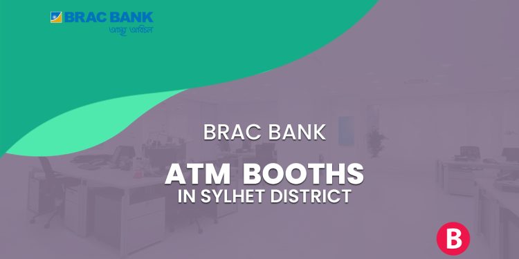 BRAC Bank ATM Booths In Sylhet District