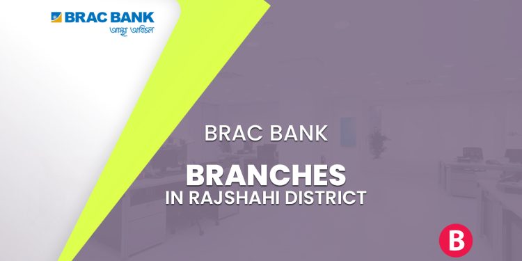 BRAC Bank Branches In Rajshahi District