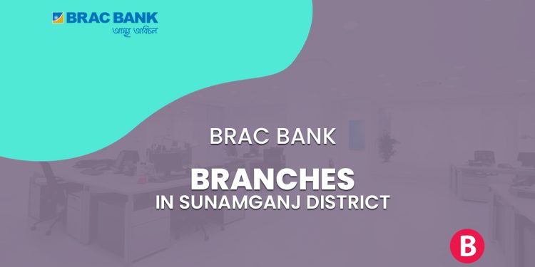 BRAC Bank Branches In Sunamganj District