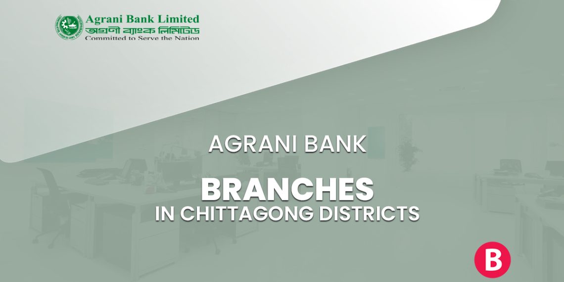 Agrani Bank Branches In Chittagong Districts - BangladeshiBank.com