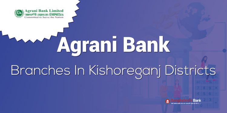 Agrani Bank Branches In Kishoreganj Districts