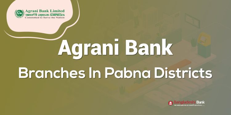 Agrani Bank Branches In Pabna Districts