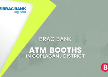 BRAC Bank ATM Booths In Goplaganj District