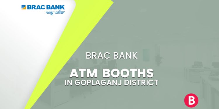 BRAC Bank ATM Booths In Goplaganj District