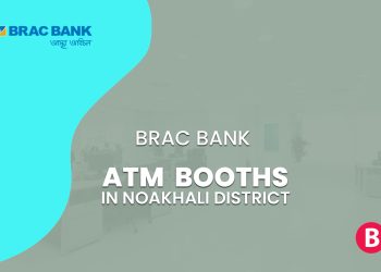 BRAC Bank ATM Booths In Noakhali District