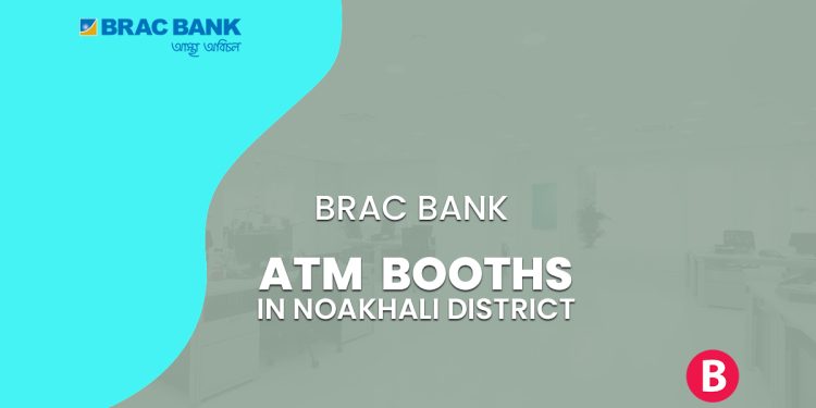 BRAC Bank ATM Booths In Noakhali District