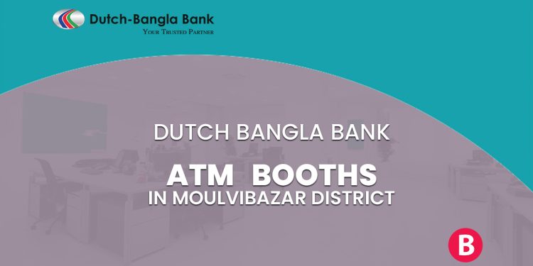 Dutch Bangla Bank ATM Booths In Moulvibazar District