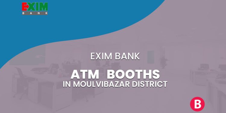 EXIM Bank ATM Booths In Moulvibazar District