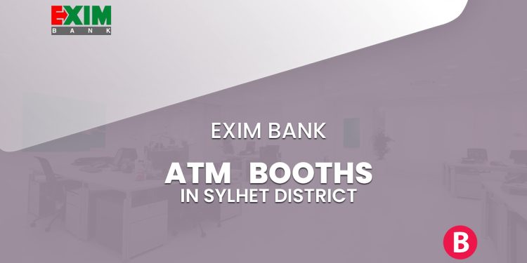 EXIM Bank ATM Booths In Sylhet District