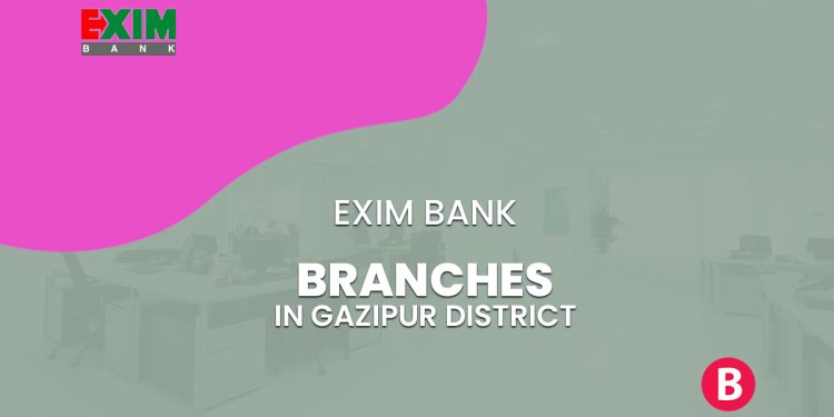 EXIM Bank Branches In Gazipur District