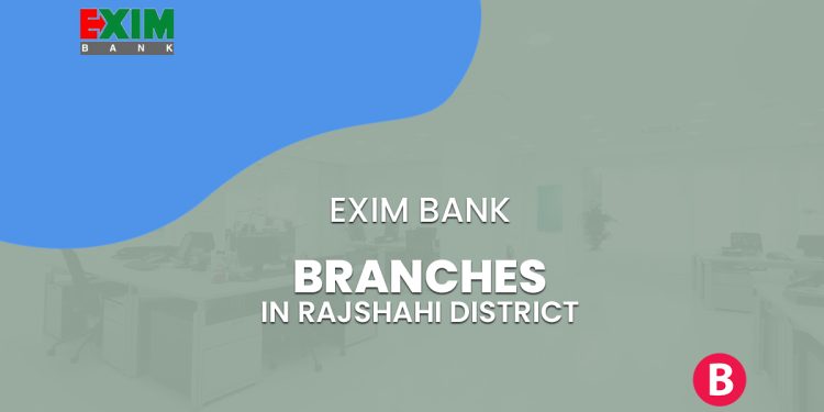 EXIM Bank Branches In Rajshahi District