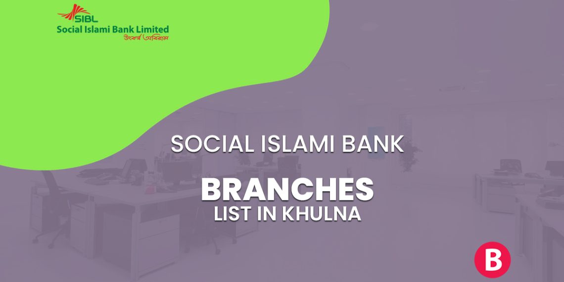 Social Islami Bank Limited Branch List In Khulna  BangladeshiBank.com