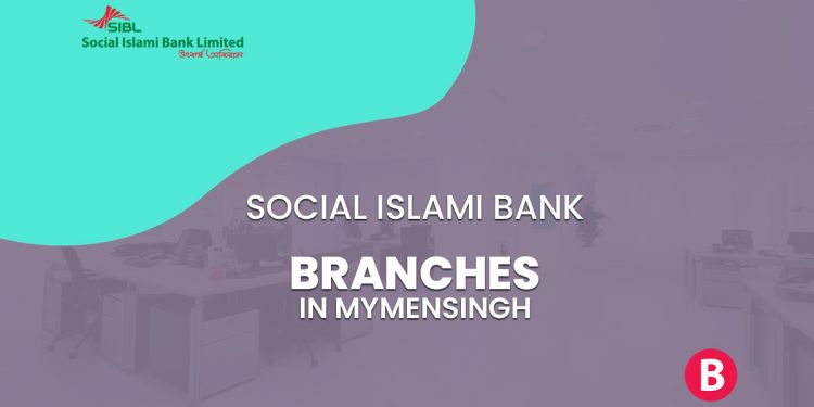 Social Islami Bank Limited Branch List In Mymensingh