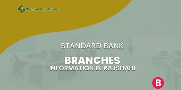 Standard Bank Branches Information In Rajshahi