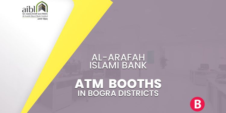 Al-Arafah Islami Bank ATM Booths In Bogra Districts