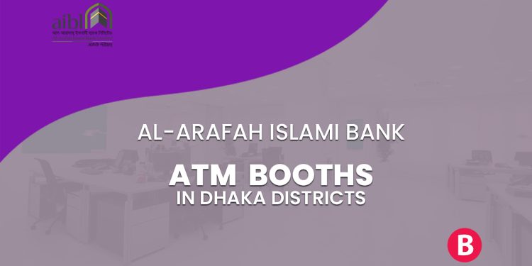 Al-Arafah Islami Bank ATM Booths In Dhaka Districts