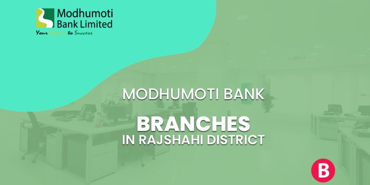 Modhumoti Bank Branches In Rajshahi District