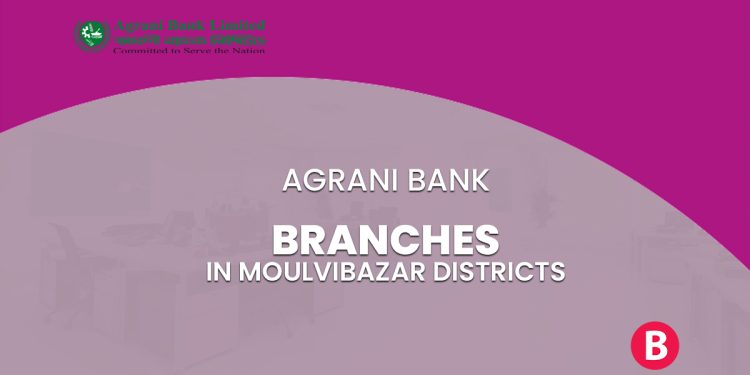 Agrani Bank Branches In Moulvibazar Districts