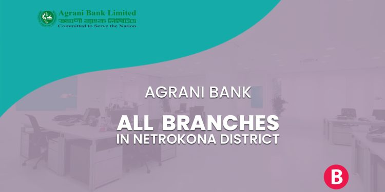 Agrani Bank Branches In Netrokona Districts