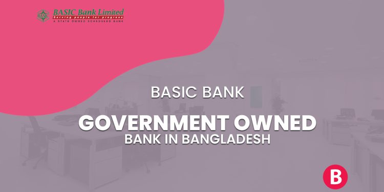 BASIC Bank- Government Owned Bank In Bangladesh