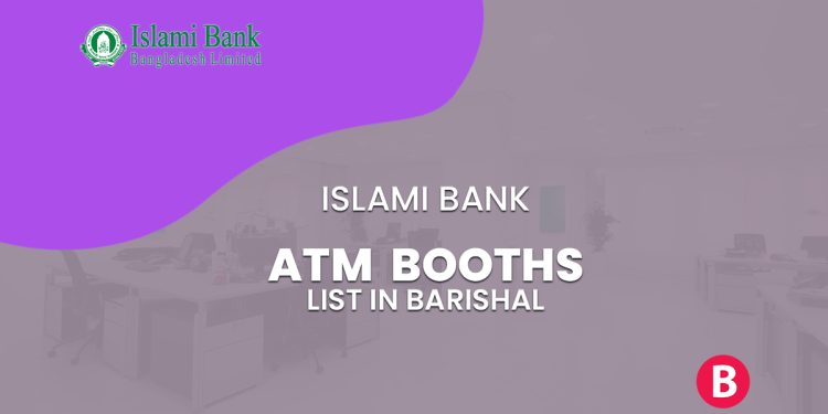 Islami Bank ATM Booth List In Barishal