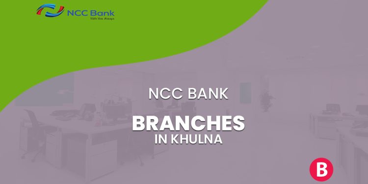 NCC Bank Branches In Khulna