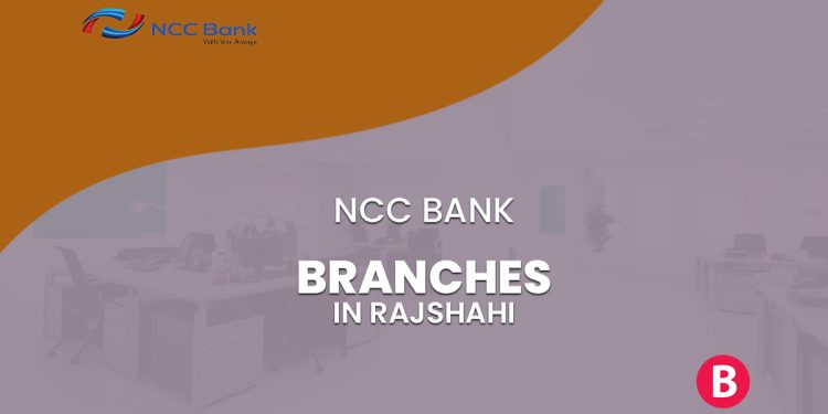 NCC Bank Branches In Rajshahi