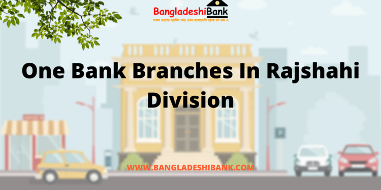 One Bank Branches In Rajshahi Division