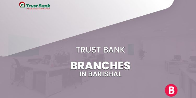 Trust Bank Branches In Barishal