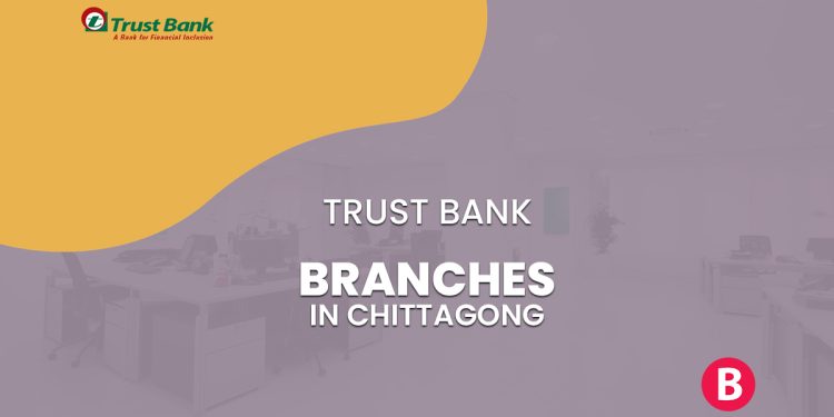 Trust Bank Branches In Chittagong