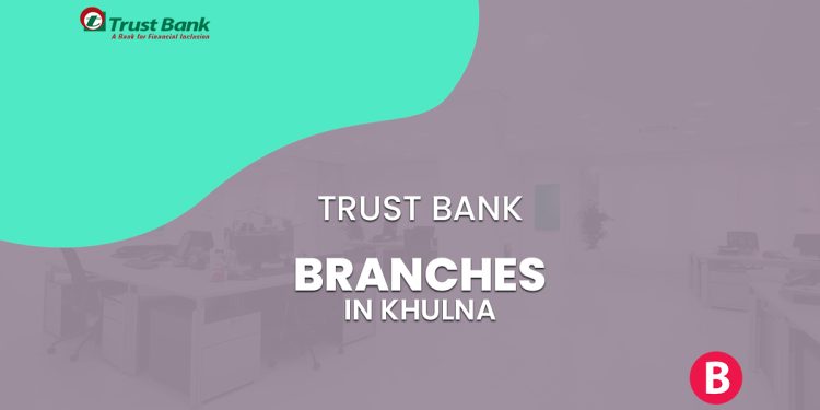 Trust Bank Branches In Khulna