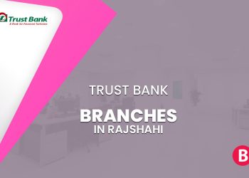 Trust Bank Branches In Rajshahi