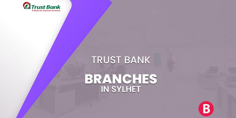 Trust Bank Branches In Sylhet