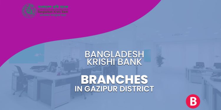 Bangladesh Krishi Bank Branches In Gazipur District - BangladeshiBank.com