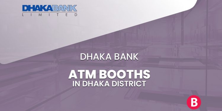 Dhaka Bank ATM Booths In Dhaka District