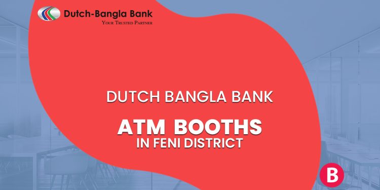 Dutch Bangla Bank ATM Booths In Feni District