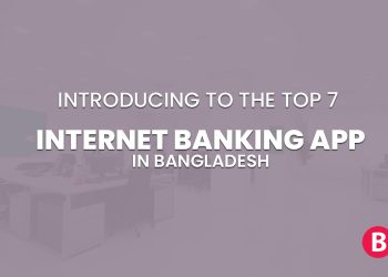 Introducing To The Top 7 Internet Banking Apps In Bangladesh