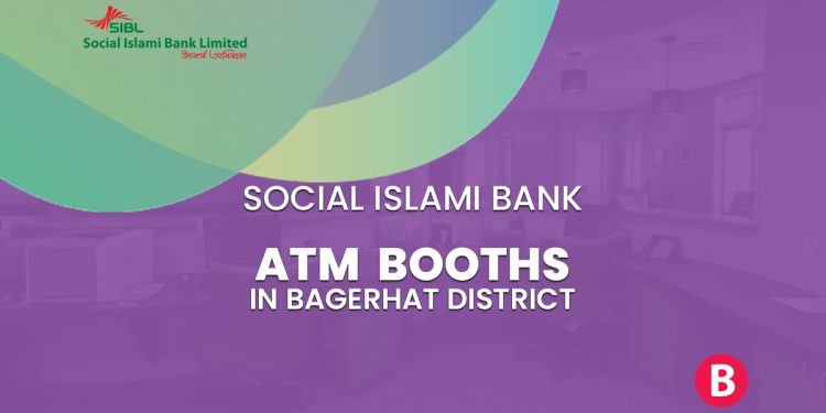 Social Islami Bank ATM Booths In Bagerhat District