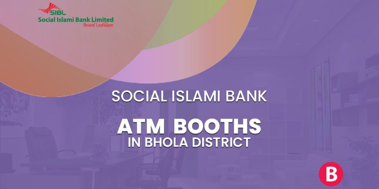 Social Islami Bank ATM Booths In Bhola District