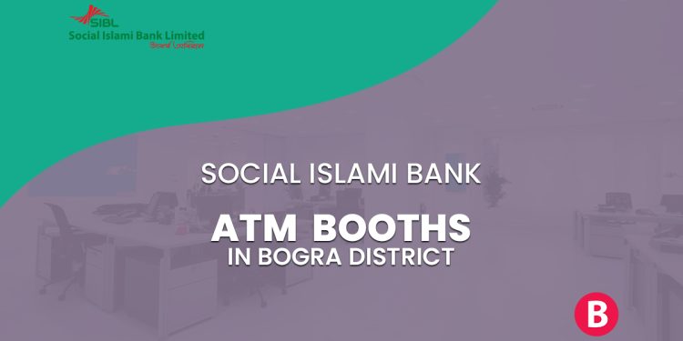 Social Islami Bank ATM Booths In Bogra District