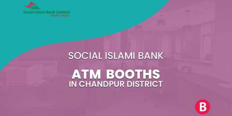 Social Islami Bank ATM Booths In Chandpur District