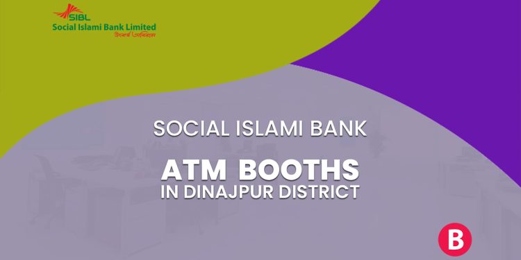 Social Islami Bank ATM Booths In Dinajpur District