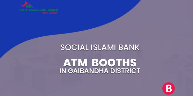 Social Islami Bank ATM Booths In Gaibandha District