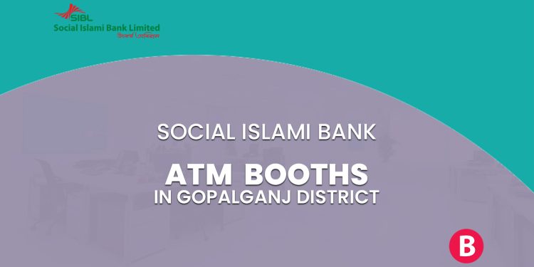 Social Islami Bank ATM Booths In Gopalganj District