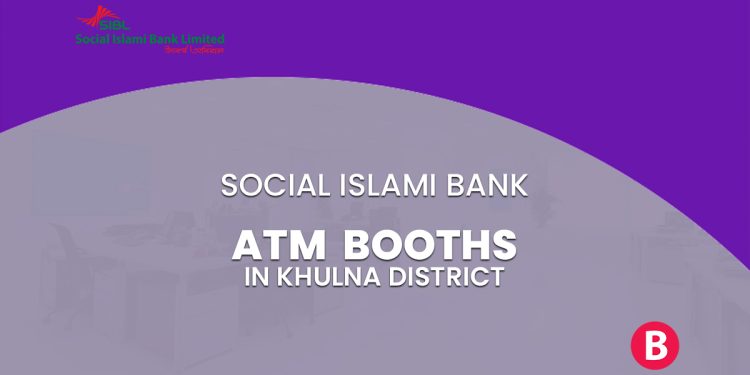 Social Islami Bank ATM Booths In Khulna District