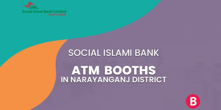 Social Islami Bank ATM Booths In Narayanganj District