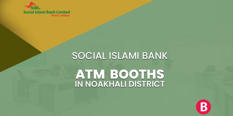 Social Islami Bank ATM Booths In Noakhali District