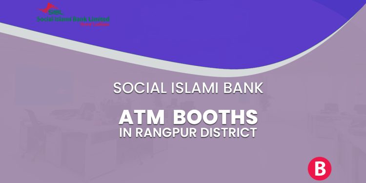 Social Islami Bank ATM Booths In Rangpur District